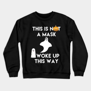 This is Not a Mask I Woke Up This Way Crewneck Sweatshirt